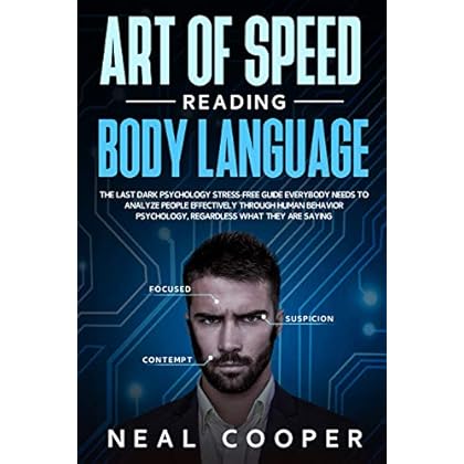 Art of Speed Reading Body Language: The Last Dark Psychology Stress-Free Guide Everybody Needs to Analyze People Effectively through Human Behavior Psychology, Regardless What They Are Saying Art of Speed Reading Body Language: The Last Dark Psychology Stress-Free Guide Everybody Needs to Analyze People Effectively through Human Behavior Psychology, Regardless What They Are Saying