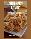 Southern Lovin': Old Fashioned from Scratch Southern Favorites (Southern Cooking Recipes)