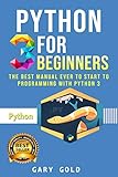 Python 3 for beginners: The best manual ever to start to programming with Python 3 by Gary Gold