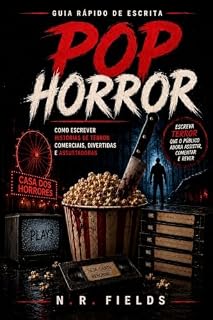 Livro Guia Rápido de Escrita: Pop Horror: Como Escrever Histórias de Terror Comerciais, Divertidas e Assustadoras