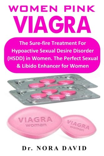 Women Pink Viagra: The Sure-fire Treatment For Hypoactive Sexual Desire Disorder (HSDD) in Women. The Perfect Sexual & Libido Enhancer for Women Women Pink Viagra: The Sure-fire Treatment For Hypoactive Sexual Desire Disorder (HSDD) in Women. The Perfect Sexual & Libido Enhancer for Women