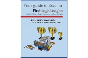 Your guide to Excel in First Lego League: Robot Architecture, Design, Programming and Game Strategies