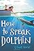 How to Speak Dolphin