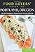 Food Lovers' Guide to® Portland, Oregon: The Best Restaurants, Markets & Local Culinary Offerings (Food Lovers' Series)