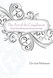 "The Art of the Compliment - Using Kind Words with Grace and Style" av Christie Matheson