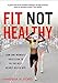 Fit Not Healthy by 