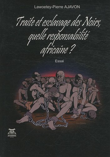 Traite et esclavage des Noirs, quelle responsabilité africaine ?
