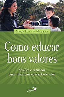 Livro Como educar bons valores: Desafios e caminhos para trilhar uma educação de valor (Pedagogia e educação)