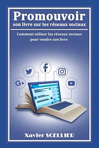 Download Promouvoir son livre sur les réseaux sociaux: Comment utiliser les réseaux sociaux pour vendre son livre (French Edition)