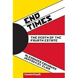 End Times: The Death of the Fourth Estate (Counterpunch)