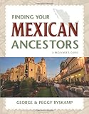 Front cover for the book Finding Your Mexican Ancestors: A Beginner's Guide (Finding Your Ancestors) by George R. Ryskamp