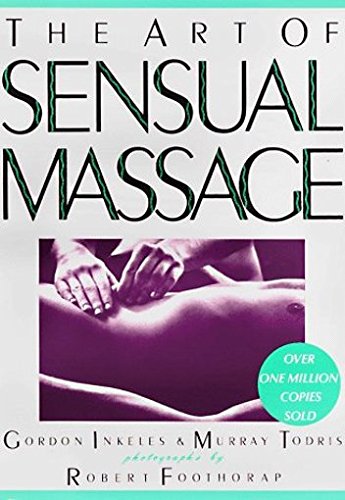 The Art of Sensual Massage, by Gordon Inkeles, Murray Todris The Art of Sensual Massage, by Gordon Inkeles, Murray Todris
