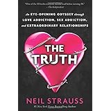 The Truth: An Eye-Opening Odyssey Through Love Addiction, Sex Addiction, and Extraordinary Relationships