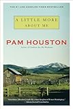 A Little More About Me by Pam Houston