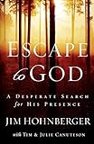 Escape to God: A Desperate Search for His Presence by Jim Hohnberger, Tim Canuteson