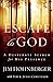 Escape to God: A Desperate Search for His Presence by Jim Hohnberger, Tim Canuteson