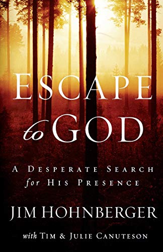 Escape to God: A Desperate Search for His Presence by Jim Hohnberger