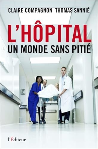 Amazon Fr L Hopital Un Monde Sans Pitie Compagnon Claire Sannie Thomas Livres