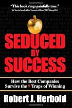 Seduced by Success: How the Best Companies Survive the 9 Traps of Winning