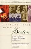 Literary Trail of Greater Boston: A Tour of Sites in Boston, Cambridge and Concord