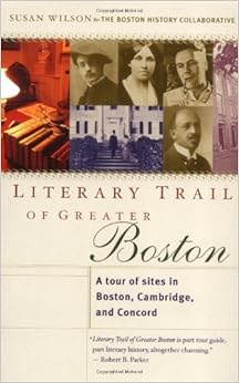 Literary Trail of Greater Boston: A Tour of Sites in Boston, Cambridge and Concord, by Susan Wilson Literary Trail of Greater Boston: A Tour of Sites in Boston, Cambridge and Concord, by Susan Wilson