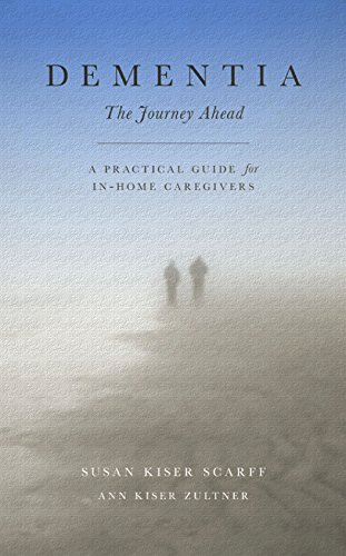 Dementia: The Journey Ahead: A Practical Guide for In-Home Caregivers by Susan Scarff