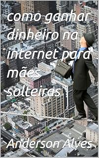 Livro como ganhar dinheiro na internet para mães solteiras