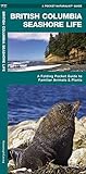 British Columbia Seashore Life: A Folding Pocket Guide to Familiar Plants and Animals (Wildlife and Nature Identification) by 