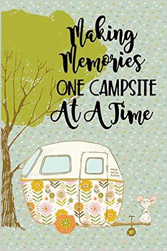 Making Memories One Campsite At A Time Family Rv Camping Journal With Retro Camper Trailer Camping And Outdoor Adventure Notebook Notebooks Pippa Dean 9781731288233 Amazon Com Books