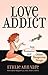 Love Addict: Sex, Romance, and Other Dangerous Drugs