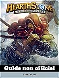 Hearthstone Heroes Of Warcraft Guide Non Officiel (French Edition) by Josh Abbott, Hiddenstuff Entertainment