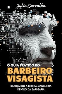 Livro O Guia Prático do Barbeiro Visagista: Realçando a beleza masculina dentro da barbearia