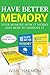 Have Better Memory: Your Memory How It Works and How to Improve It