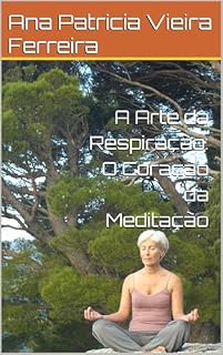 Livro A Arte da Respiração: O Coração da Meditação