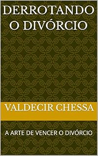 Livro DERROTANDO O DIVÓRCIO: A ARTE DE VENCER O DIVÓRCIO
