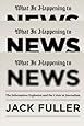 What Is Happening to News: The Information Explosion and the Crisis in Journalism