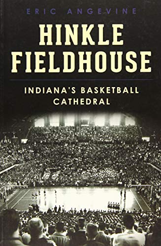 Hinkle Fieldhouse:: Indiana's Basketball Cathedral (Landmarks) by Eric Angevine