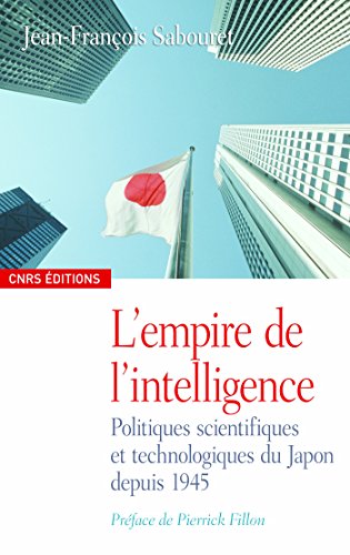L'empire de l'intelligence: Politiques scientifiques et technologiques du Japon depuis 1945 (Sociolo by Jean-francois Sabouret