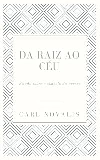 Livro Da raiz ao céu: Estudo sobre o símbolo da árvore (Psicologia, Alquimia, Espiritualidade)