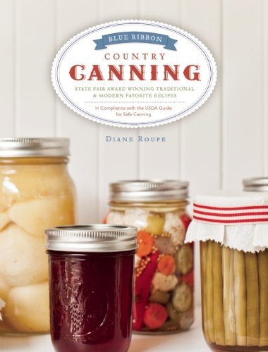 Blue Ribbon Country Canning: Traditional and New Favorites Blue Ribbon Country Canning: Traditional and New Favorites