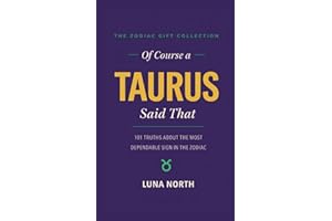 Of Course a Taurus Said That: 101 Truths About the Most Dependable Sign in the Zodiac — A Funny Zodiac Gift for Taurus Women,