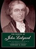 The Making of John Ledyard: Empire and Ambition in the Life of an Early American Traveler