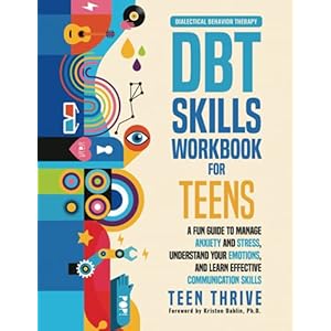 The DBT Skills Workbook for Teens: A Fun Guide to Manage Anxiety and Stress, Understand Your Emotions and Learn Effective Communication Skills (New Books For Teens)