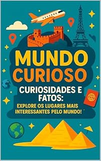 Livro MUNDO CURIOSO: CURIOSIDADES E FATOS: EXPLORE OS LUGARES MAIS INTERESSANTES PELO MUNDO!™