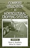 Compost Utilization In Horticultural Cropping Systems by Peter J. Stoffella, Brian A. Kahn
