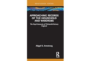 Approaching Records of the Household and Wardrobe: The Royal Accounts of Thirteenth-Century England