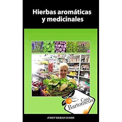 Hierbas aromáticas y medicinales: Recopilatorio de 56 hierbas aromáticas y medicinales. Fotos, descripciones, usos medicinales y gastronómicos. Hierbas aromáticas y medicinales: Recopilatorio de 56 hierbas aromáticas y medicinales. Fotos, descripciones, usos medicinales y gastronómicos.