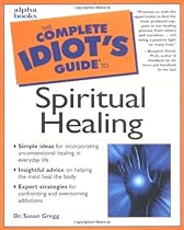 Complete Idiot's Guide to Spiritual Healing Complete Idiot's Guide to Spiritual Healing