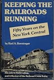 Front cover for the book Keeping the railroads running;: Fifty years on the New York Central, an autobiography, and a review of the railroad crisis today, by Karl A. Borntrager