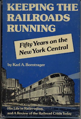 Keeping the railroads running;: Fifty years on the New York Central, an autobiography, and a review of the railroad crisis today,